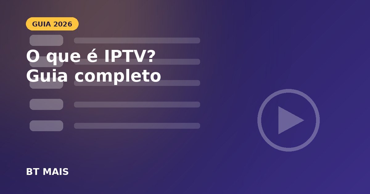 O que é IPTV? Guia completo